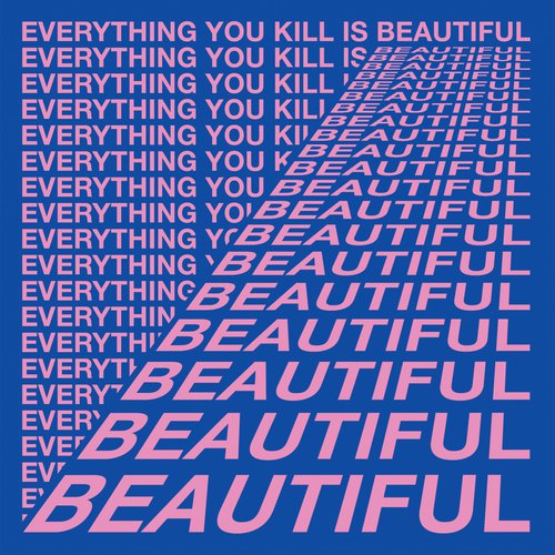 Everything You Kill Is Beautiful