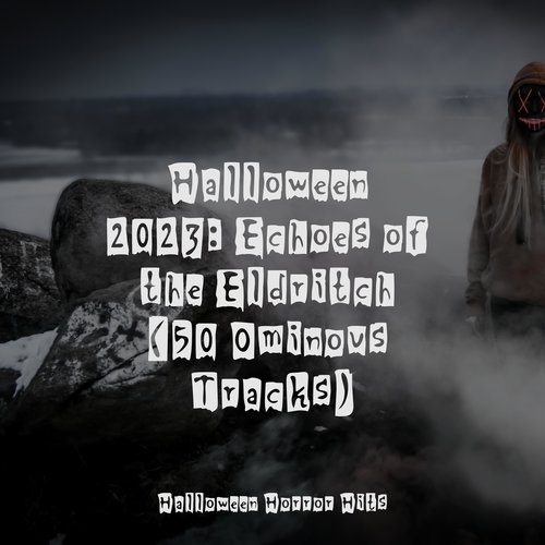 Halloween 2023: Echoes of the Eldritch (50 Ominous Tracks)_poster_image