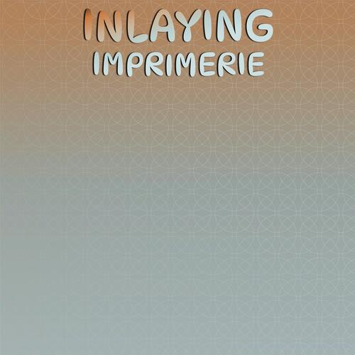 Inlaying Imprimerie
