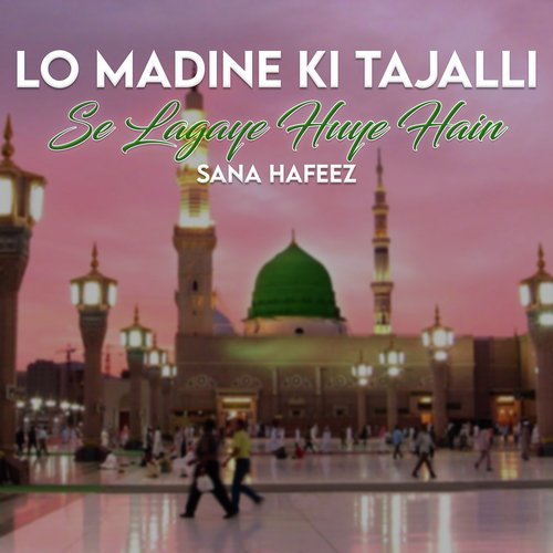Lo Madine Ki Tajalli Se Lagaye Huye Hain