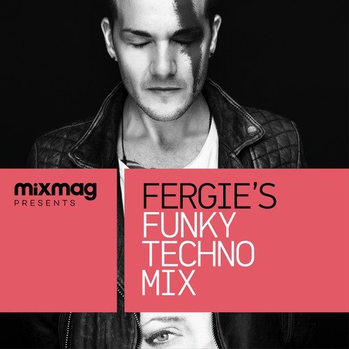 Mixmag Presents Fergie's Funky Techno Mix (Continuous Mix)