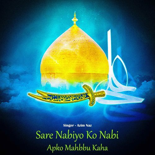 Sare Nabiyo Ko Nabi Apko Mahbbu Kaha