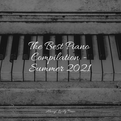 The Best Piano Compilation - Summer 2021_poster_image