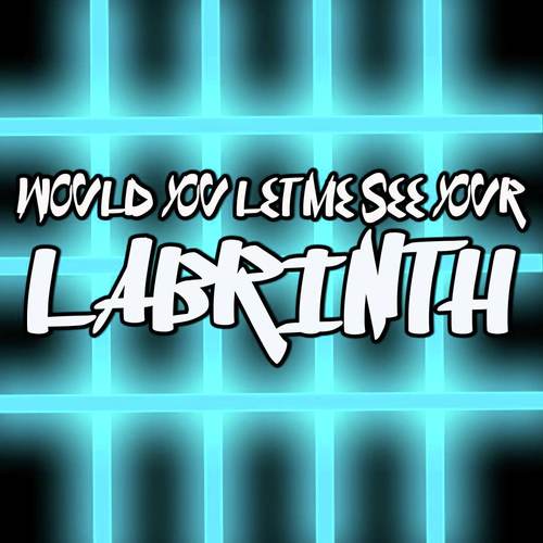 Would you let me see your Labrinth