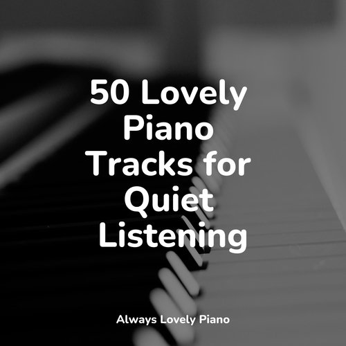 50 Lovely Piano Tracks for Quiet Listening