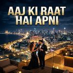 Aaj Ki Raat Hai Apni