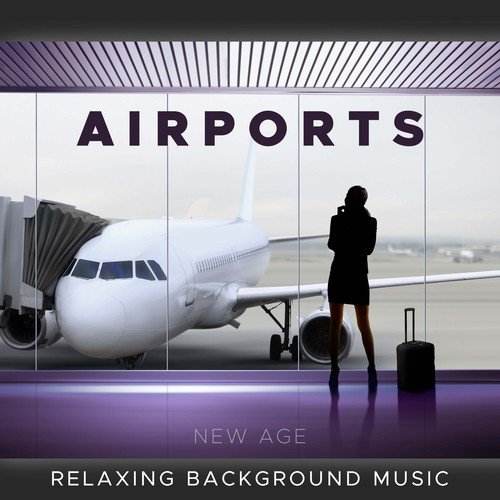 Airports: Relaxing Background Ambient Music for Airports to Calm your Mind & Body