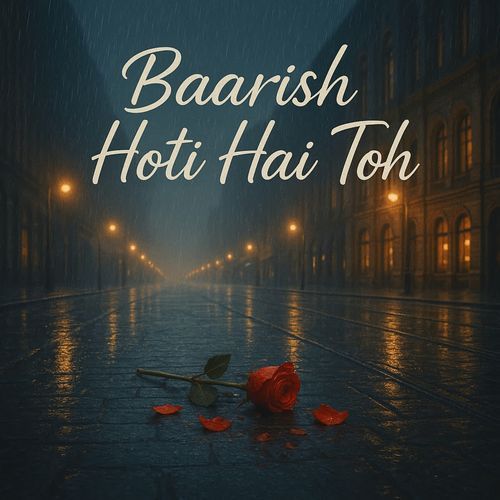 Baarish Hoti Hai Toh