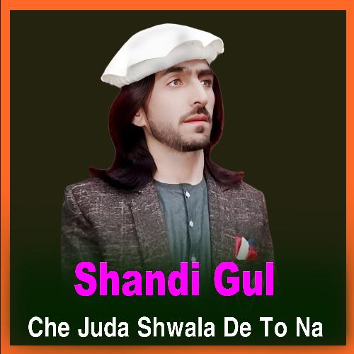 Che Juda Shwala De To Na