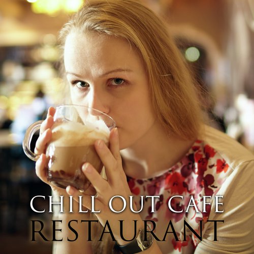 Chill Out Cafe Restaurant – Summer Songs to Relax, Chilled Melodies to Rest, Easy Listening