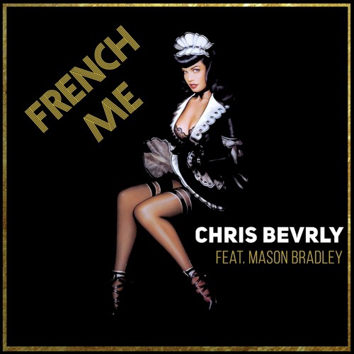 Chris Bevrly - French Me (Feat. Bradley Mason)