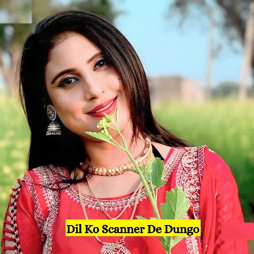 Dil Ko Scanner De Dungo