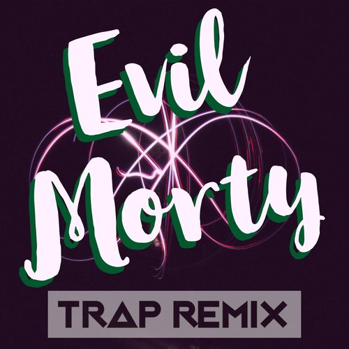 Evil Morty (Trap Remix)_poster_image