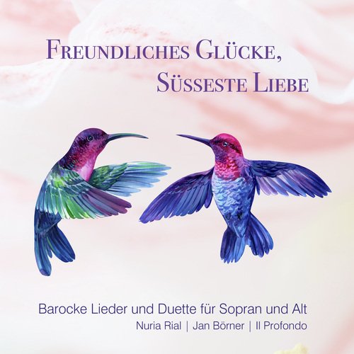 Freundliches Glücke, süsseste Liebe (Barocke Lieder und Duette für Sopran und Alt)