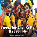 Fugga Tor Chehra Ma Ka Jadu He