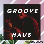 Groove x Haus - Weekend Drops