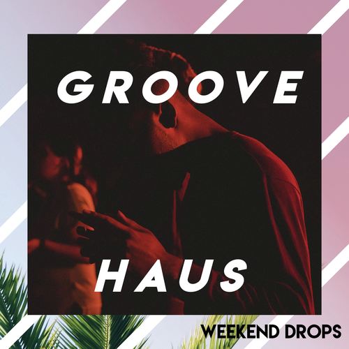 Groove x Haus - Weekend Drops_poster_image