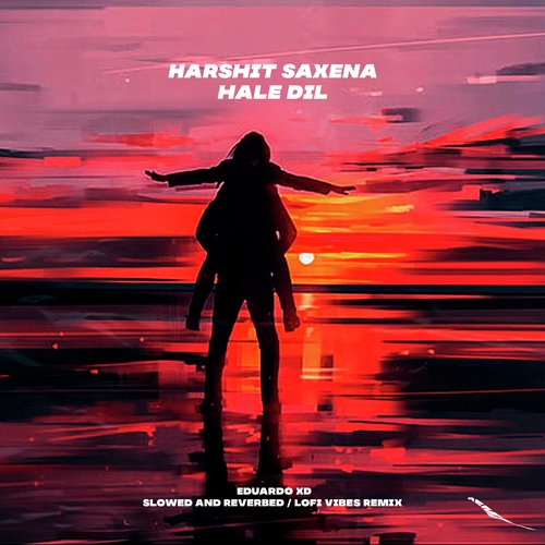 Hale Dil (Eduardo XD, Slowed and Reverbed / Lofi Vibes Remix)