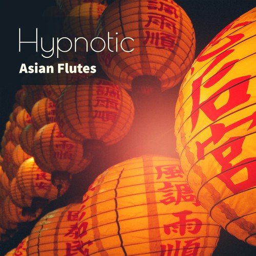 Hypnotic Asian Flutes: Oriental Zen Relaxing Music, Bamboo Flute, Duduk Flute, Xiao Flute, Shakuhachi Flute, Hotchiku Flute, Kalimba Flute, Bansuri Flute_poster_image