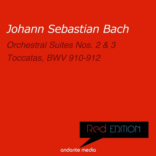 Red Edition - Bach: Orchestral Suites Nos. 2, 3 & Toccatas, BWV 910-912