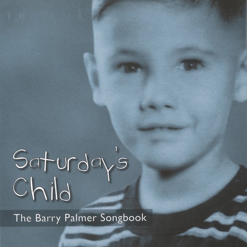 Saturday's Child: The Barry Palmer Songbook