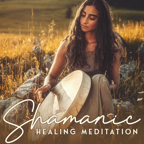 Shamanic Healing Meditation: Music Used For Shamanic Journeying