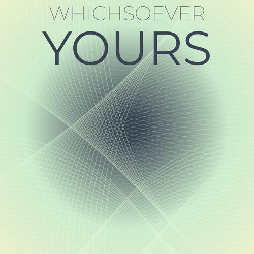Whichsoever Yours
