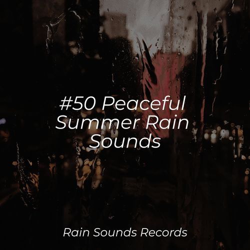 #50 Peaceful Summer Rain Sounds