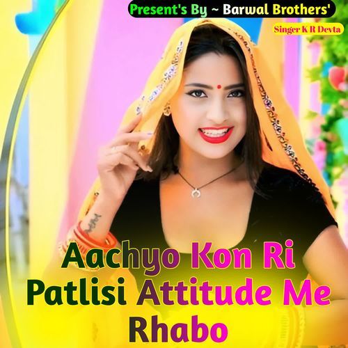 Aachyo Kon Ri Patlisi Attitude Me Rhabo