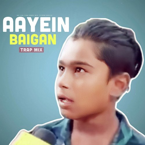 Aayein Baigan (Trap Mix)