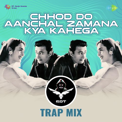 Chhod Do Aanchal Zamana Kya Kahega - SRT Trap Mix