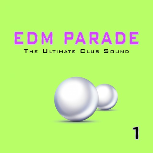 EDM Parade: The Ultimate Club Sound, Vol. 1