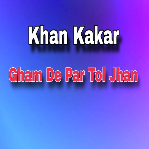 Gham De Par Tol Jhan