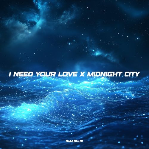 I Need Your Love x Midnight City