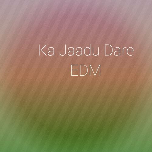 Ka Jaadu Dare EDM