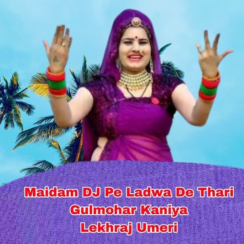 Maidam DJ Pe Ladwa De Thari Gulmohar Kaniya