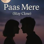 Paas Mere (Stay Close)
