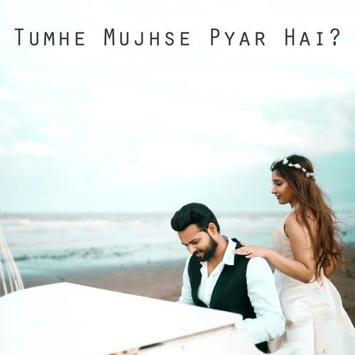 Tumhe Mujhse Pyar Hai?