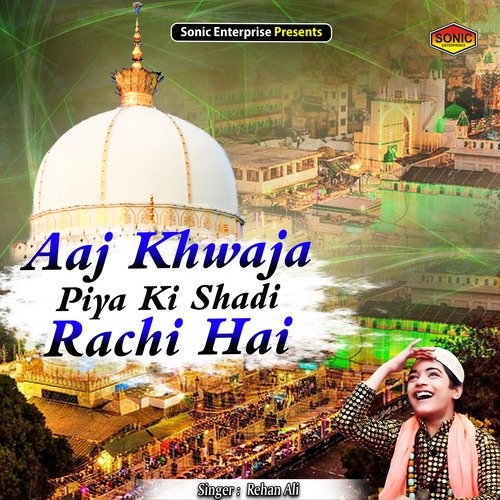 Aaj Khwaja Piya Ki Shadi Rachi Hai (Islamic)