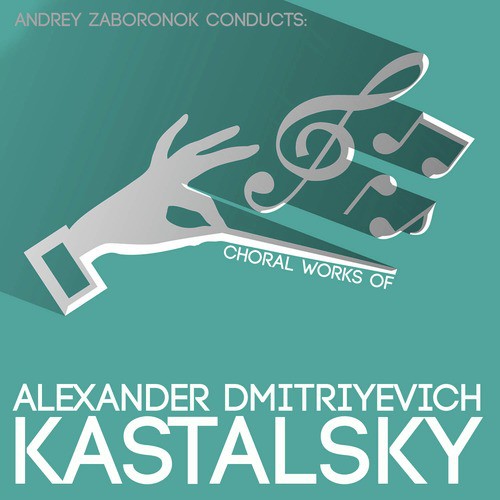 Andrey Zaboronok Conducts: Choral Works of Alexander Dmitriyevich Kastalsky