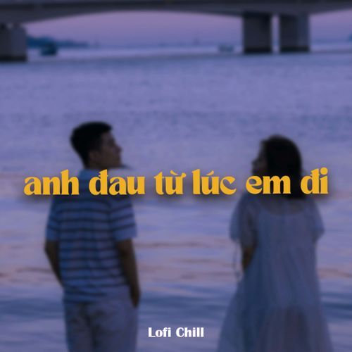 Anh Đau Từ Lúc Em Đi (Lofi)_poster_image