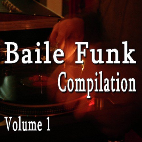 Baile Funk Compilation, Vol. 1