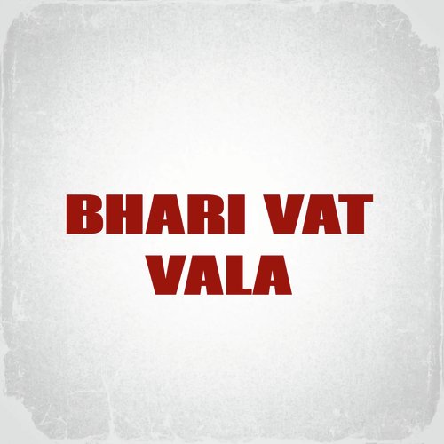 Bhari Vat Vala