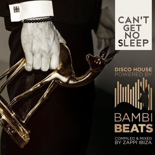 Can't get no Sleep: DISCO HOUSE Powered by BAMBI BEATS (Compiled by ZAPPI Ibiza)
