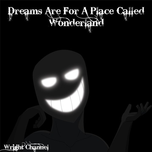 Dreams Are For A Place Called Wonderland