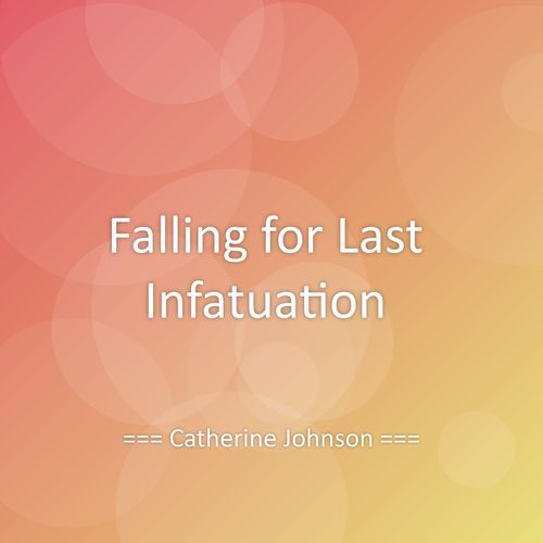 Falling for Last Infatuation