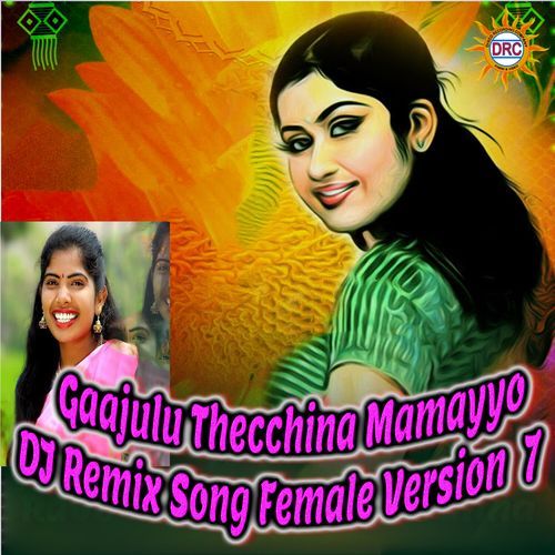 Gaajulu Thecchina Mamayyo (DJ Remix Song Female Version 7)