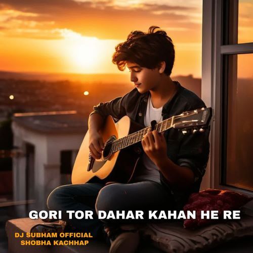 Gori Tor Dahar Kahan He Re