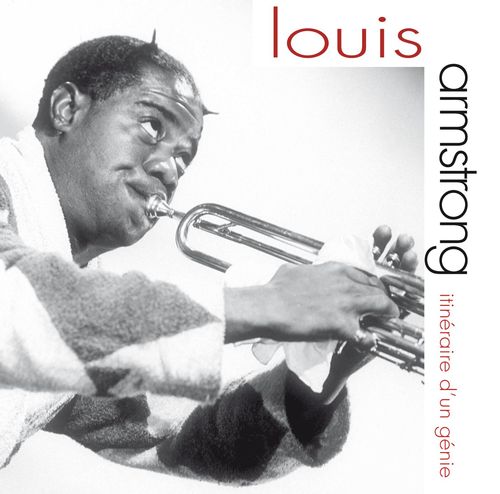 Louis Armstrong - Itinéraire D'un Génie