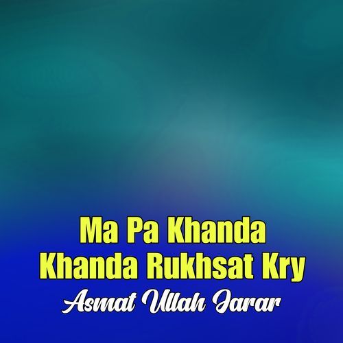 Ma Pa Khanda Khanda Rukhsat Kry